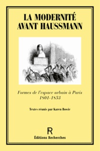 Karen Bowie - La modernité avant Haussmann - Formes de l'espace urbain à Paris (1801-1853).