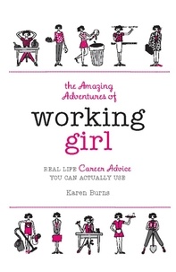 Karen Burns - The Amazing Adventures of Working Girl - Real-Life Career Advice You Can Actually Use.