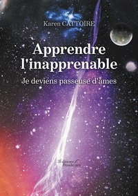 Karen Cattoire - Apprendre l'inapprenable - Je deviens passeuse d'âmes.