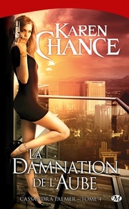 Karen Chance - Cassandra Palmer Tome 4 : La Damnation de l'aube.