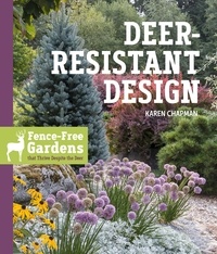Karen Chapman - Deer-Resistant Design - Fence-free Gardens that Thrive Despite the Deer.