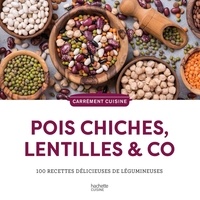 Karen Chevalier et Marjolaine Daguerre - Pois chiches, lentilles & co - 100 recettes délicieuses de légumineuses.