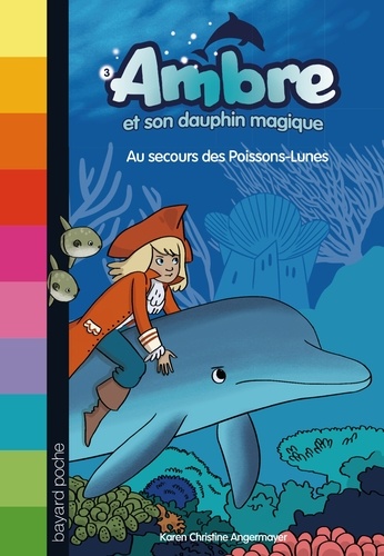 Karen Christine Angermayer - Ambre et son dauphin magique Tome 3 : Au secours des poissons-lunes.