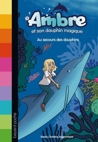 Karen Christine Angermayer - Ambre et son dauphin magique Tome 5 : Au secours des dauphins.