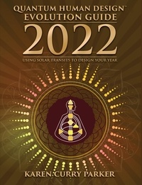  Karen Curry Parker - 2022 Quantum Human Design Evolution Guide: Using Solar Transits to Design Your Year.
