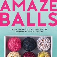 Karen Dale - Amaze-Balls - Sweet and Savoury Recipes for Energy Balls and Healthy Bite-Sized Snacks.
