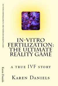  Karen Daniels - In-vitro Fertilization: The Ultimate Reality Game.