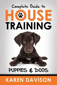Complete Guide to House Training Puppies and Dogs