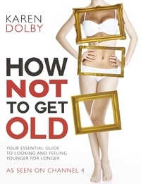 Karen Dolby - How Not to Get Old.