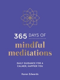 Karen Edwards - 365 Days of Mindful Meditations - Daily Guidance for a Calmer, Happier You.