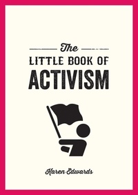 Karen Edwards - The Little Book of Activism - A Pocket Guide to Making a Difference.