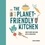 The Planet-Friendly Kitchen. How to Shop and Cook With a Conscience