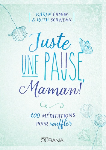 Juste une pause, Maman !. 100 méditations pour souffler