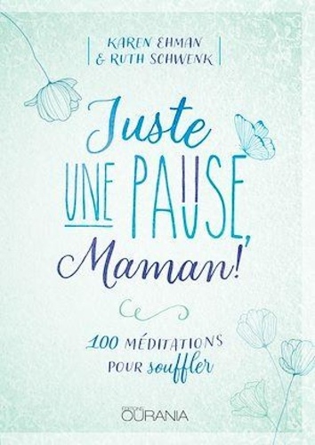 Juste une pause, Maman !. 100 méditations pour souffler