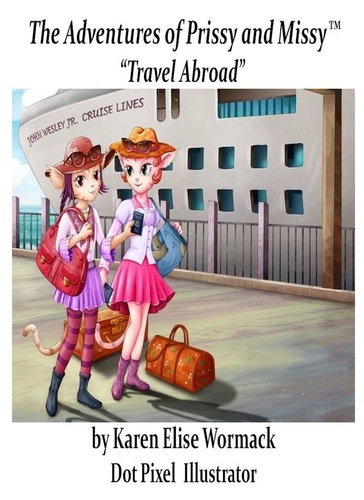  Karen Elise Wormack - The Adventures of Prissy and Missy, "Travel Abroad" With Glossary.