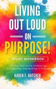 Living Out Loud on Purpose! Study Workbook: A Guided Companion for Personal Reflection and Group Discussion
