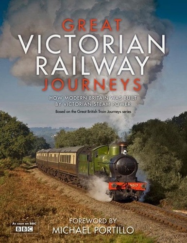Karen Farrington - Great Victorian Railway Journeys - How Modern Britain was Built by Victorian Steam Power.
