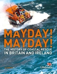 Karen Farrington et Nick Constable - Mayday! Mayday! - The History of Sea Rescue Around Britain’s Coastal Waters.