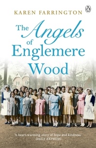 Karen Farrington - The Angels of Englemere Wood - The uplifting and inspiring true story of a children’s home during the Blitz.