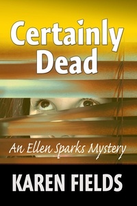  Karen Fields - Certainly Dead - Ellen Sparks Mysteries, #2.