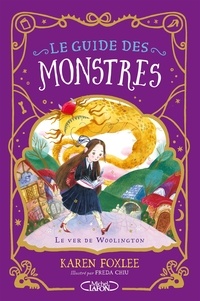 Karen Foxlee et Freda Chiu - Le guide des monstres Tome 1 : Le Ver de Woolington.
