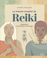 Karen Frazier - Le manuel complet du Reiki - Rééquilibrer et harmoniser son énergie.
