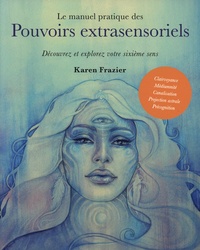 Karen Frazier - Le manuel pratique des pouvoirs extrasensoriels - Découvrez et explorez votre sixième sens.