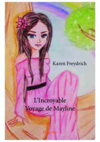 Karen Freydrich - L'incroyable voyage de mayline.