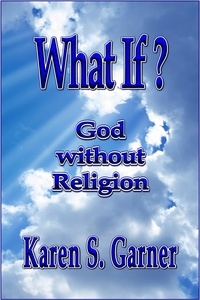 Karen Garner - What If? God without Religion.
