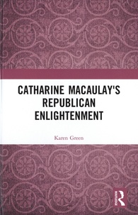 Karen Green - Catharine Macaulay's Republican Enlightenment.