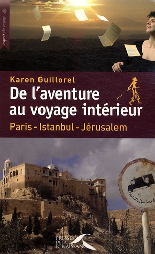 Karen Guillorel - De l'aventure au voyage intérieur - Paris-Istanbul-Jérusalem.