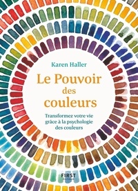 Karen Haller - Le pouvoir des couleurs - Transformez votre vie grâce à la psychologie des couleurs.