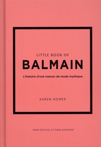 Little Book of Balmain. L'histoire d'une maison de mode mythique