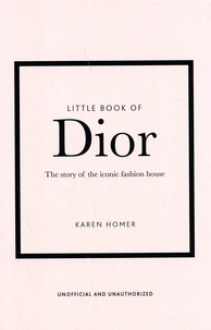 Karen Homer - Little Book of Dior - The story of the iconic fashion house.