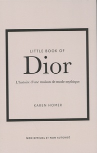 Karen Homer - Little Book of Dior - L'histoire d'une maison de mode mythique.