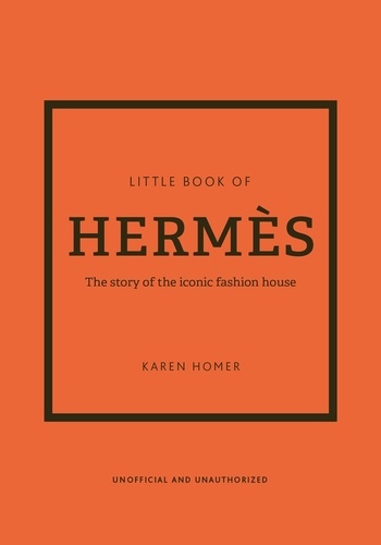 Little Book of Hermès. The story of the iconic fashion house