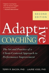 Karen I. Spear et Terry R. Bacon - Adaptive Coaching - The Art and Practice of a Client-Centered Approach to Performance Improvement.