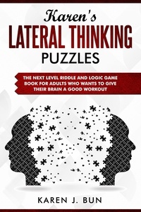  Karen J. Bun - Karen's Lateral Thinking Puzzles - The Next Level Riddle And Logic Game Book For Adults Who Wants To Give Their Brain A Good Workout.