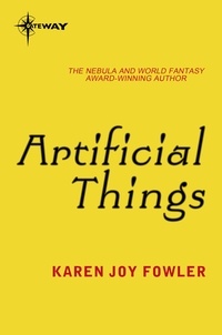 Karen Joy Fowler - Artificial Things.