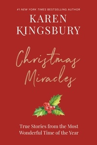 Karen Kingsbury - A Treasury of Christmas Miracles - True Stories of Gods Presence Today.