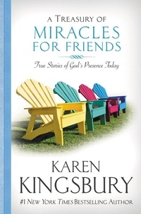 Karen Kingsbury - A Treasury of Miracles for Friends - True Stories of Gods Presence Today.