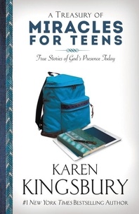 Karen Kingsbury - A Treasury of Miracles for Teens - True Stories of Gods Presence Today.