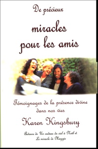 Karen Kingsbury - De précieux miracles pour les amis - Témoignages de la présence divine dans nos vies.