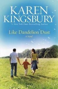 Karen Kingsbury - Like Dandelion Dust.