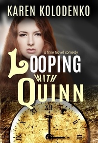  Karen Kolodenko - Looping With Quinn: A Time Travel Comedy.