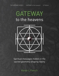  Karen L French - Gateway to the Heavens: Spiritual Messages Hidden in the Sacred Geometry Shaping Reality - The Gateway Series, #1.