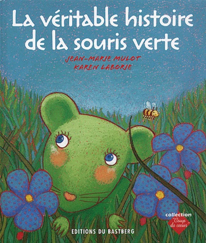 Karen Laborie et Jean-Marie Mulot - La Veritable Histoire De La Souris Verte.