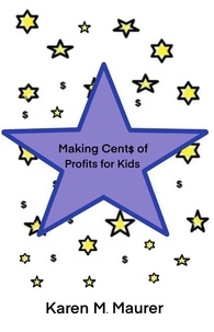  Karen M. Maurer - Making Cents of Profits for Kids - 2.