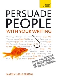Karen Mannering - Persuade People with Your Writing - Write copy, emails, letters, reports and plans to get the results you want.