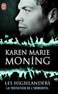Karen Marie Moning - Les Highlanders Tome 3 : La tentation de l'immortel.
